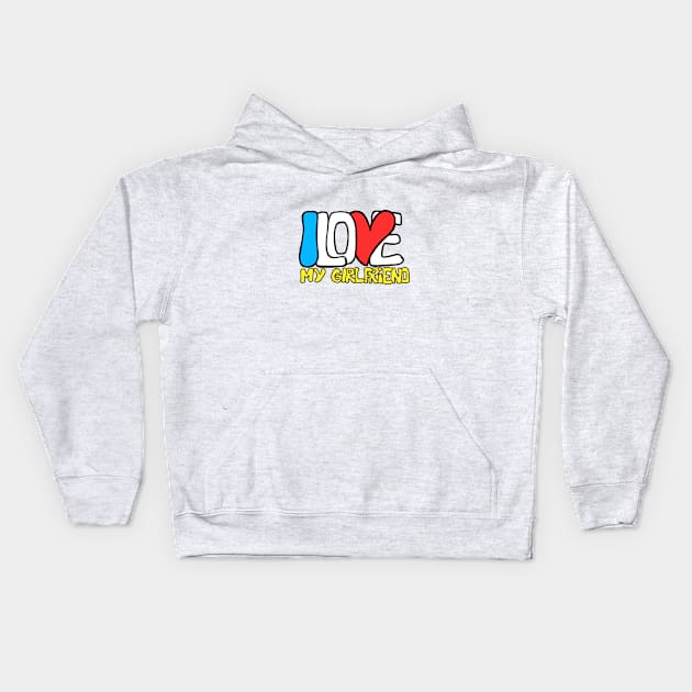 I love my girlfriend Kids Hoodie by Hot-Mess-Zone